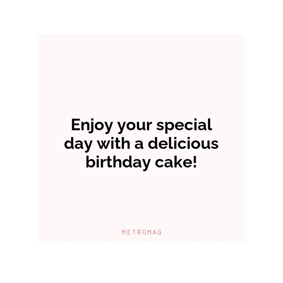 Enjoy your special day with a delicious birthday cake!