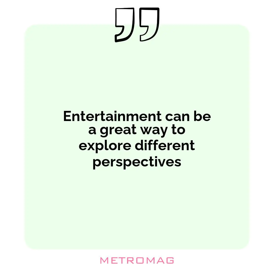 Entertainment can be a great way to explore different perspectives