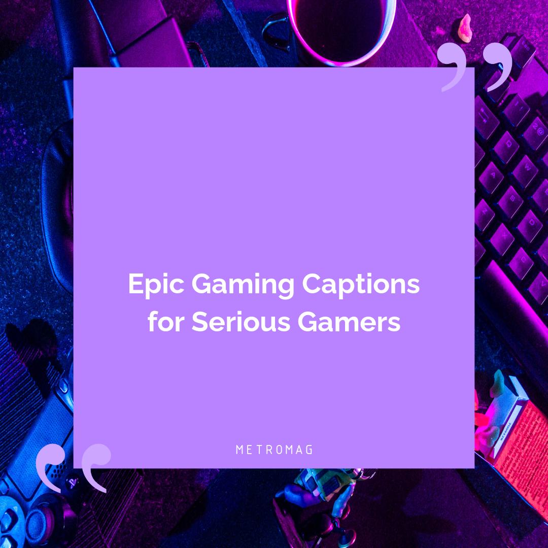 Epic Gaming Captions for Serious Gamers