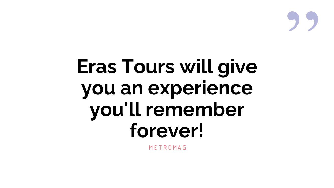Eras Tours will give you an experience you'll remember forever!