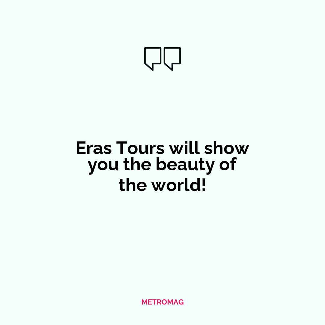 Eras Tours will show you the beauty of the world!
