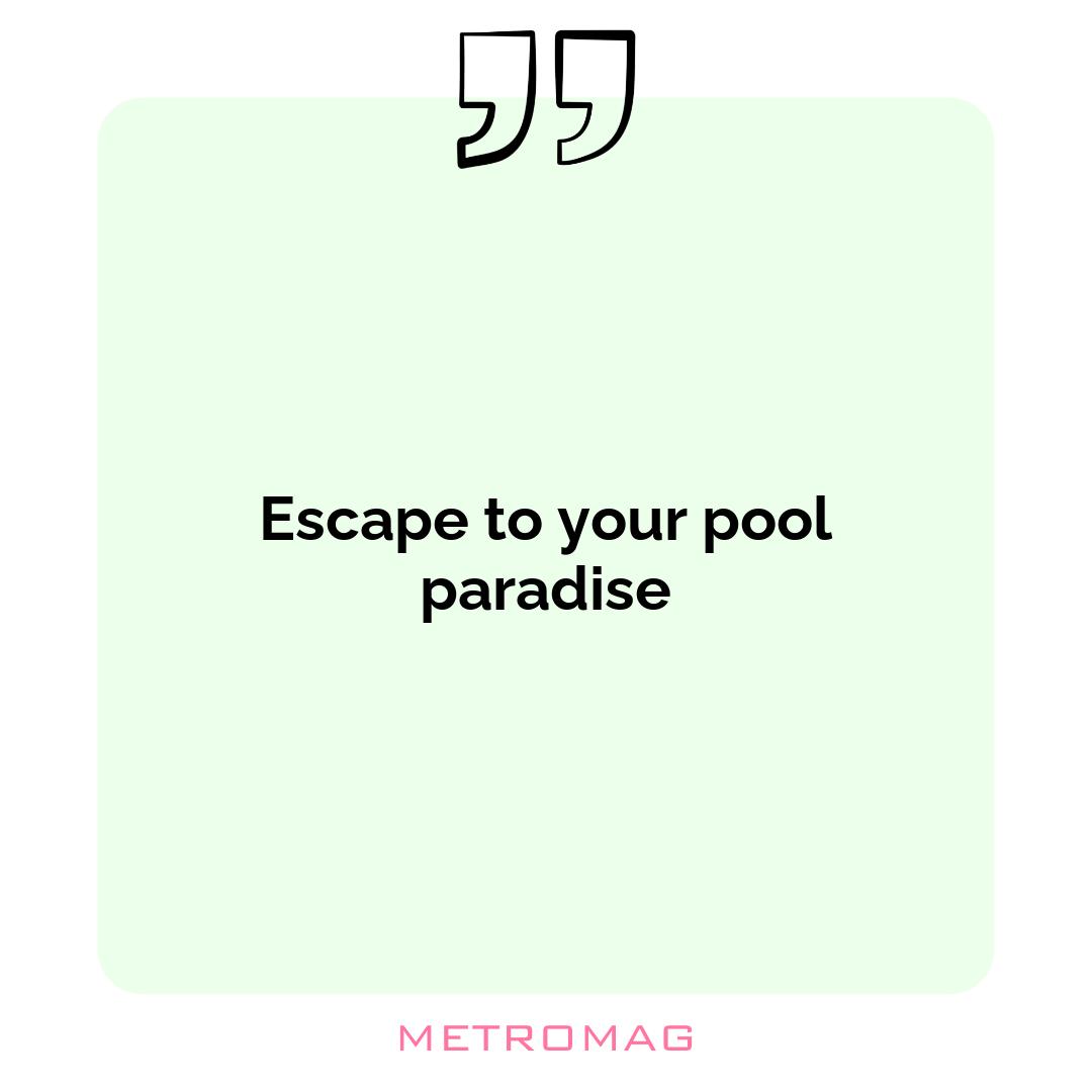 Escape to your pool paradise