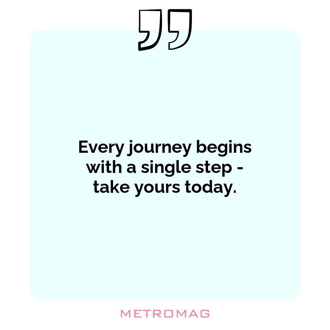 Every journey begins with a single step - take yours today.