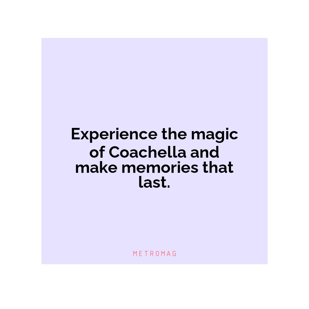 Experience the magic of Coachella and make memories that last.