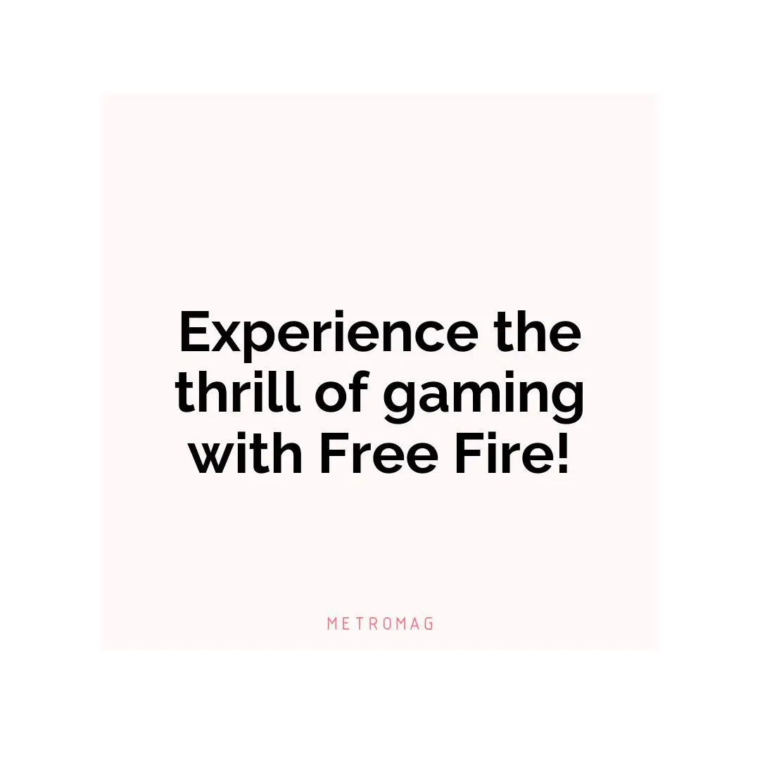 Experience the thrill of gaming with Free Fire!