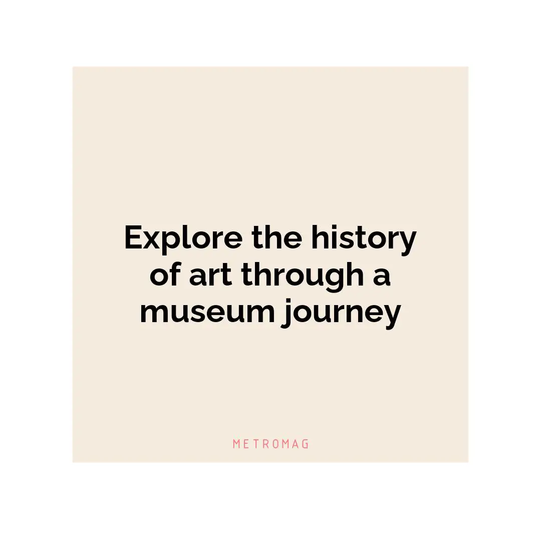 Explore the history of art through a museum journey
