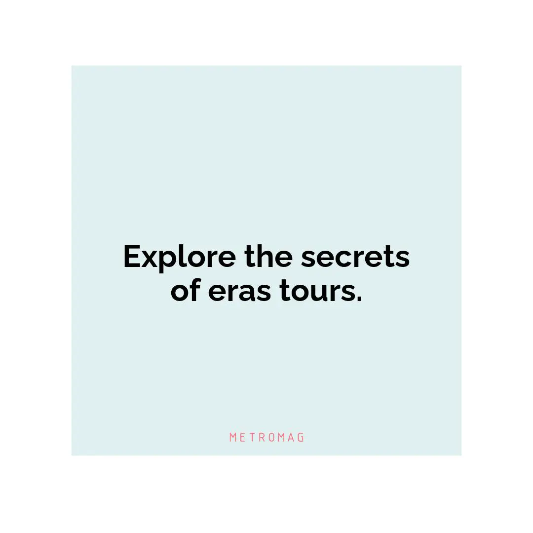 Explore the secrets of eras tours.