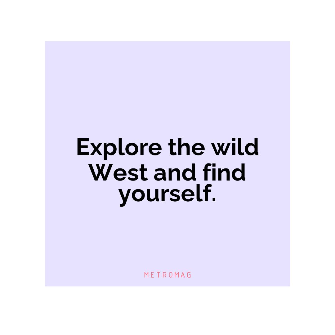 Explore the wild West and find yourself.