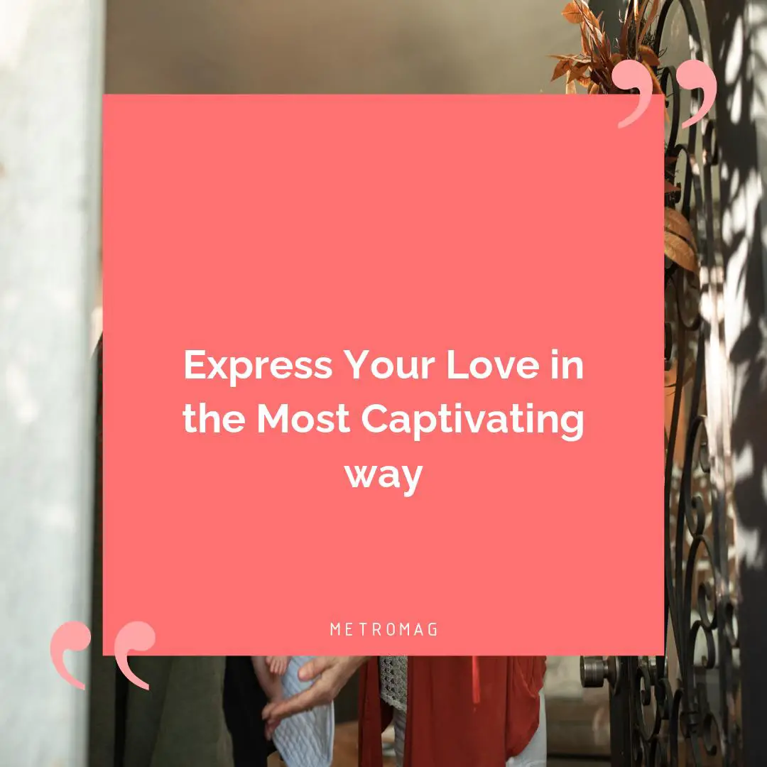 Express Your Love in the Most Captivating way
