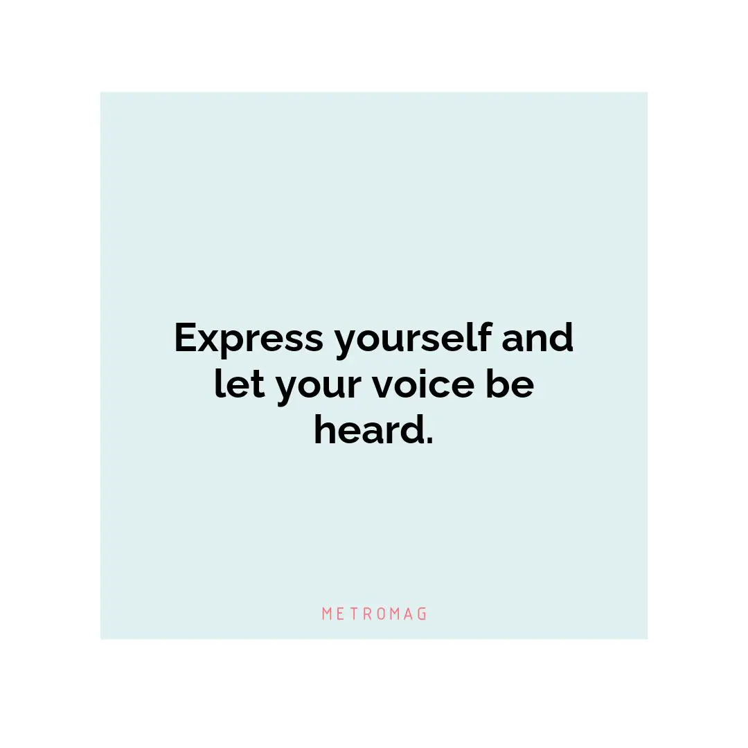Express yourself and let your voice be heard.