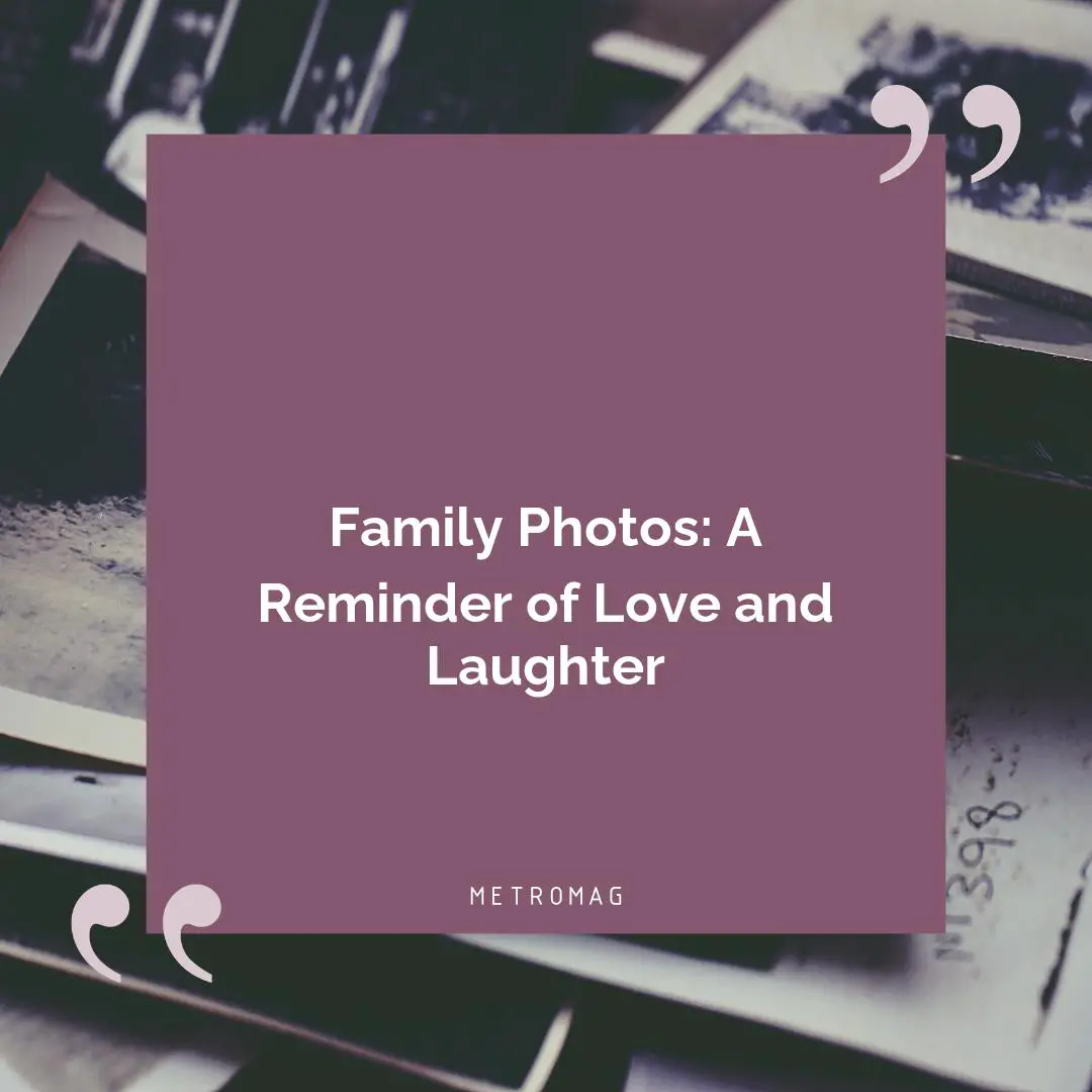 Family Photos: A Reminder of Love and Laughter
