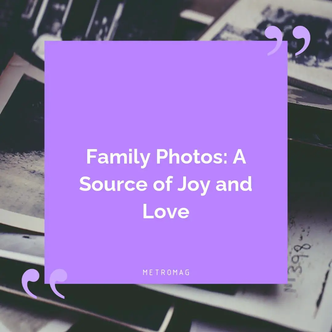 Family Photos: A Source of Joy and Love
