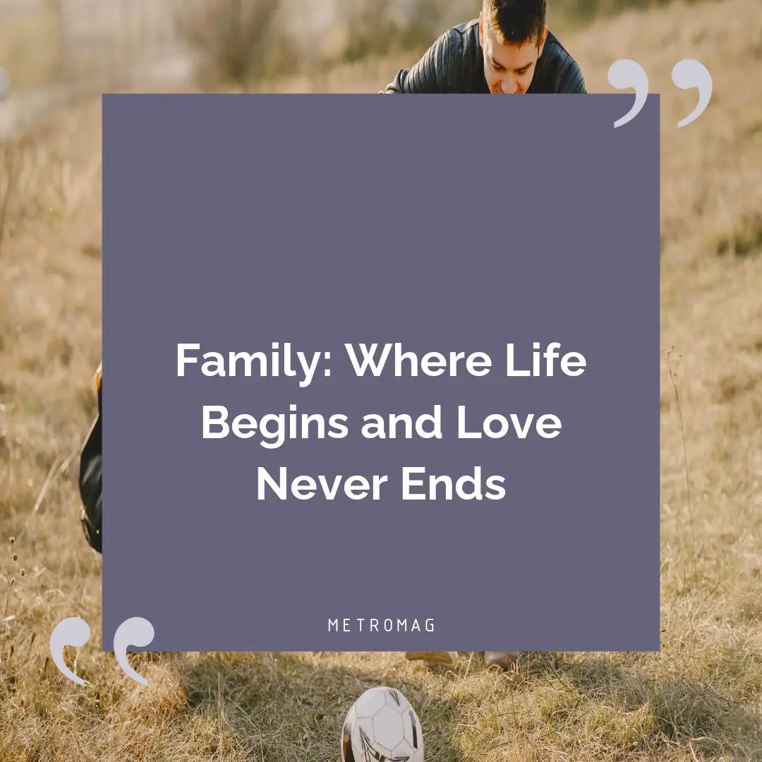 Family: Where Life Begins and Love Never Ends