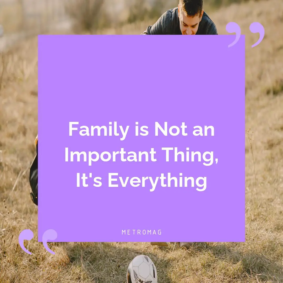 Family is Not an Important Thing, It's Everything