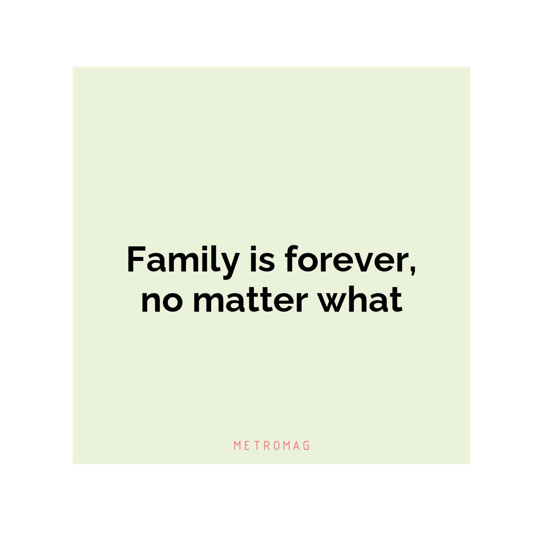 Family is forever, no matter what