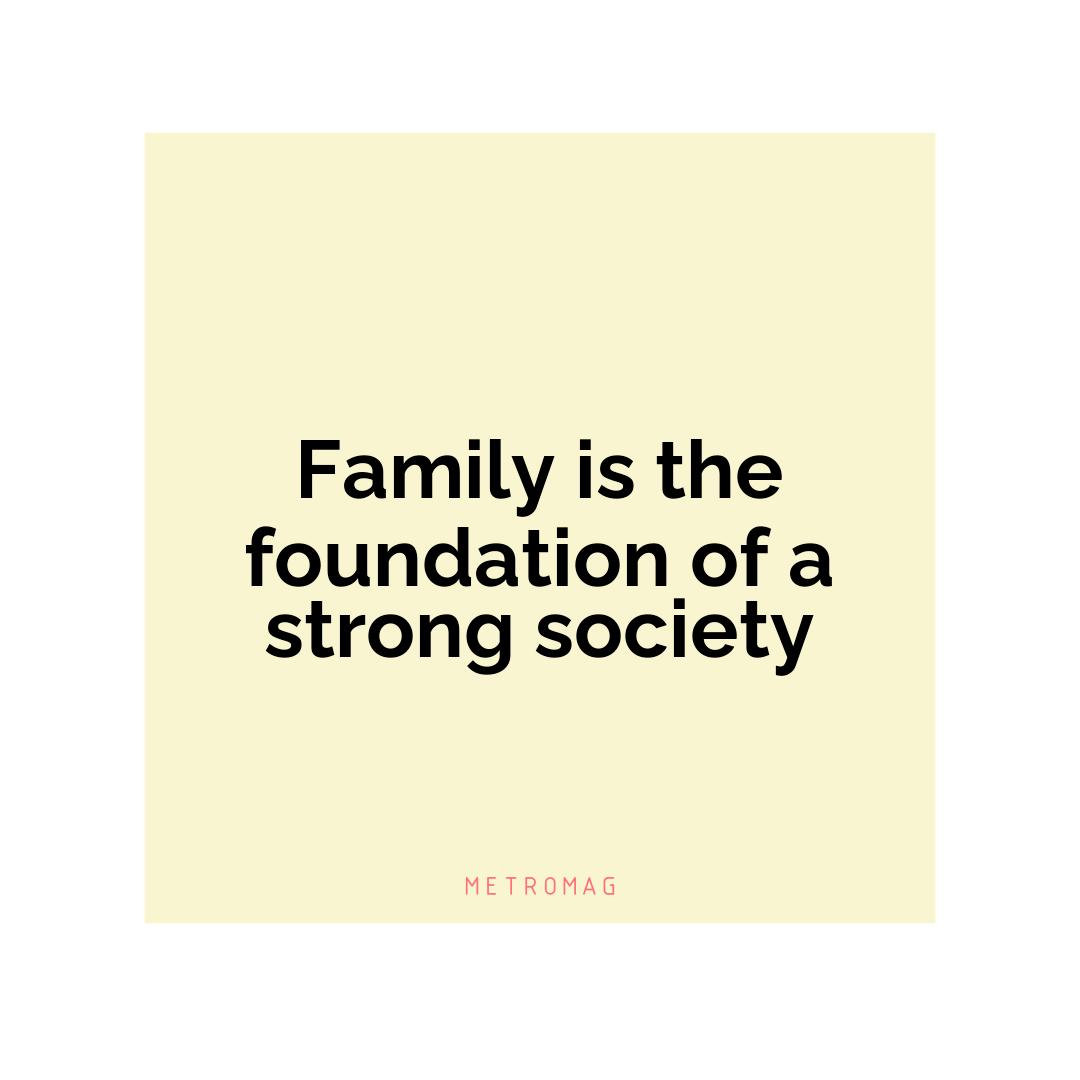 Family is the foundation of a strong society