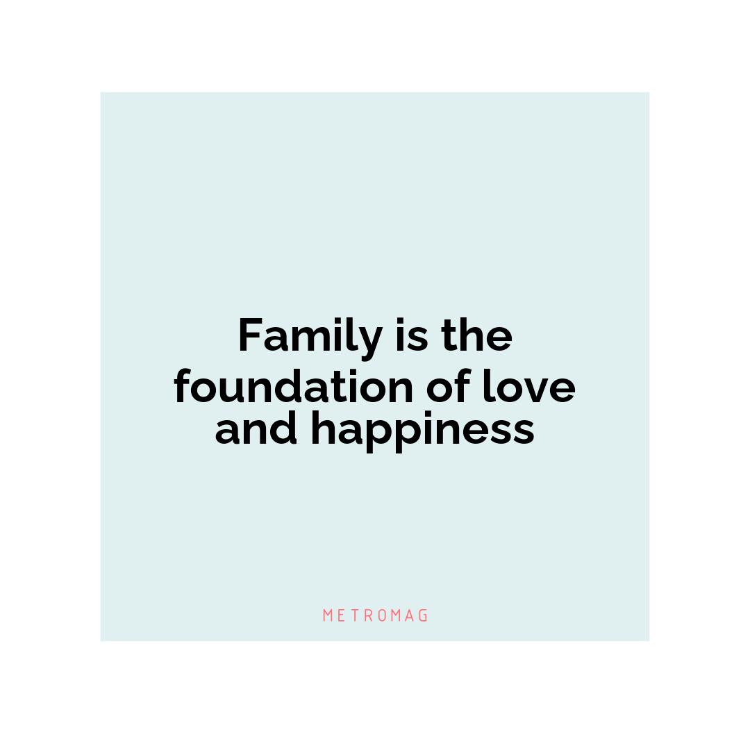 Family is the foundation of love and happiness