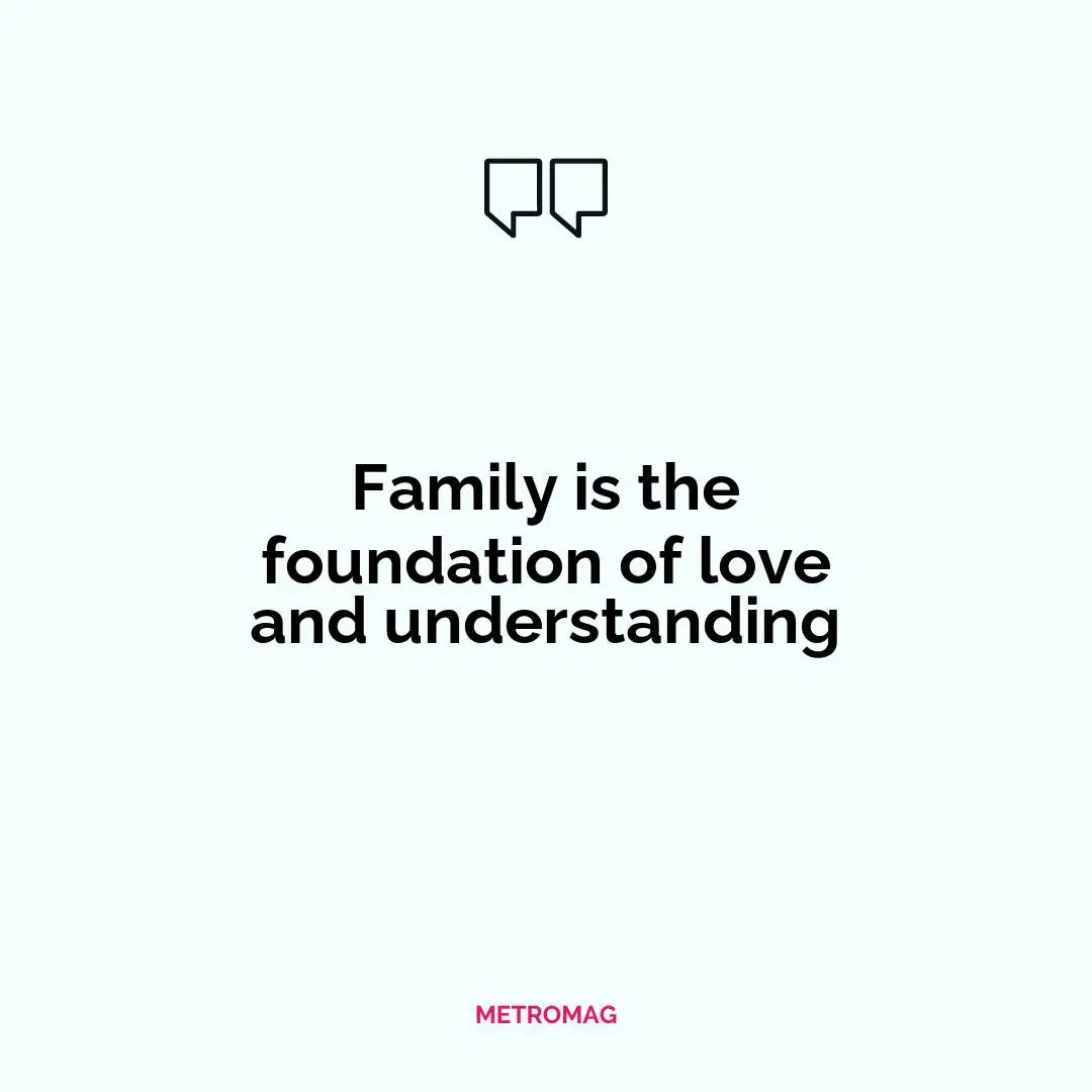 Family is the foundation of love and understanding