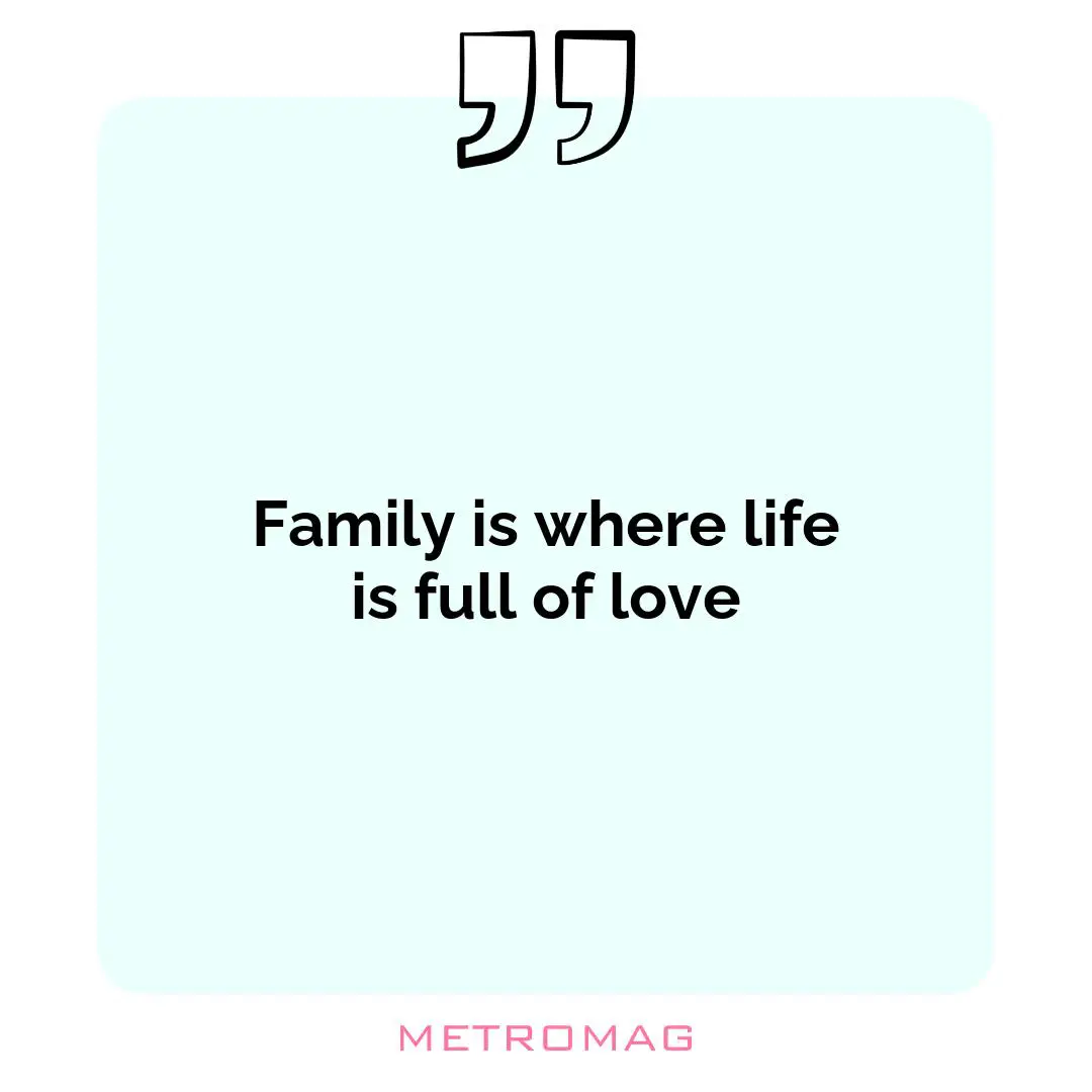 Family is where life is full of love