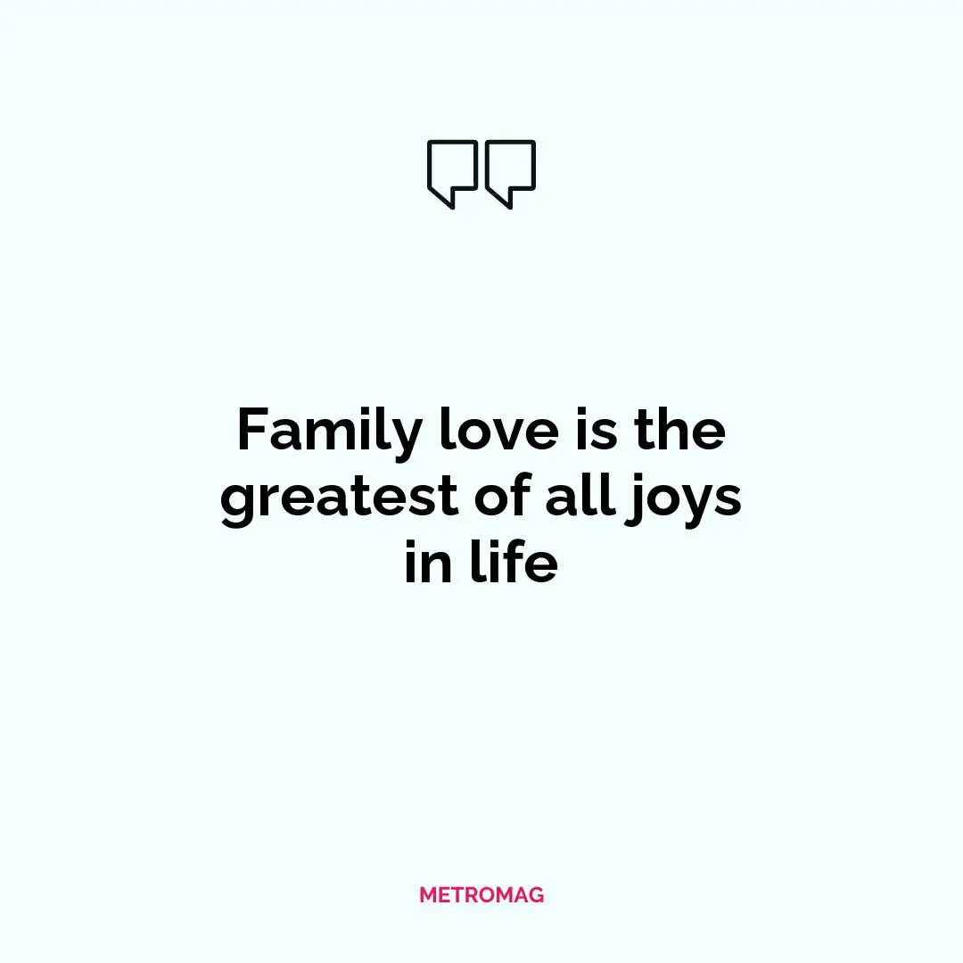 Family love is the greatest of all joys in life