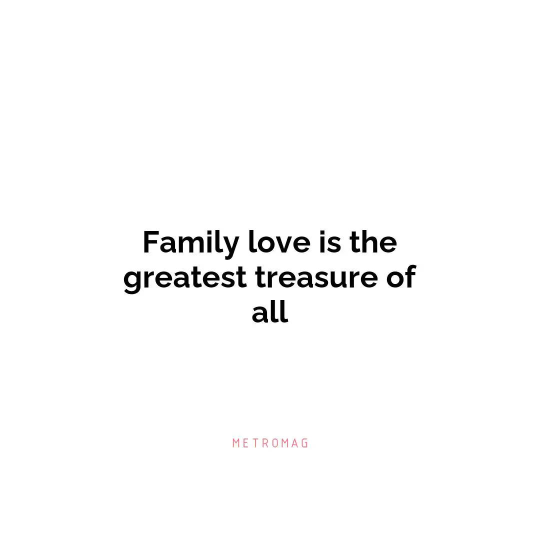 Family love is the greatest treasure of all