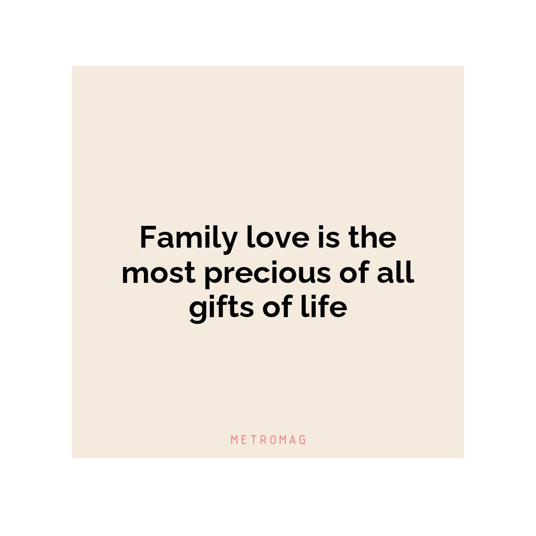 Family love is the most precious of all gifts of life