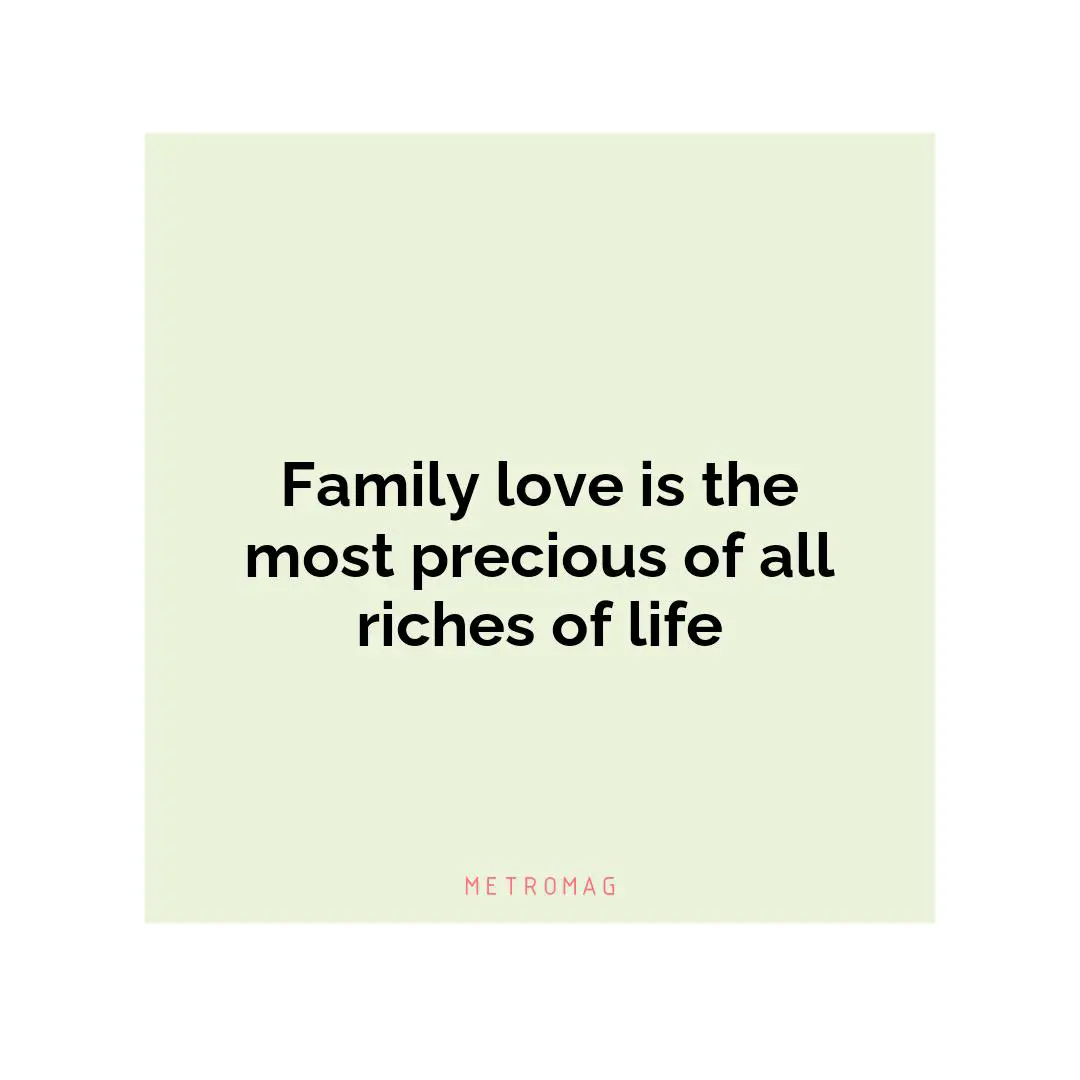 Family love is the most precious of all riches of life