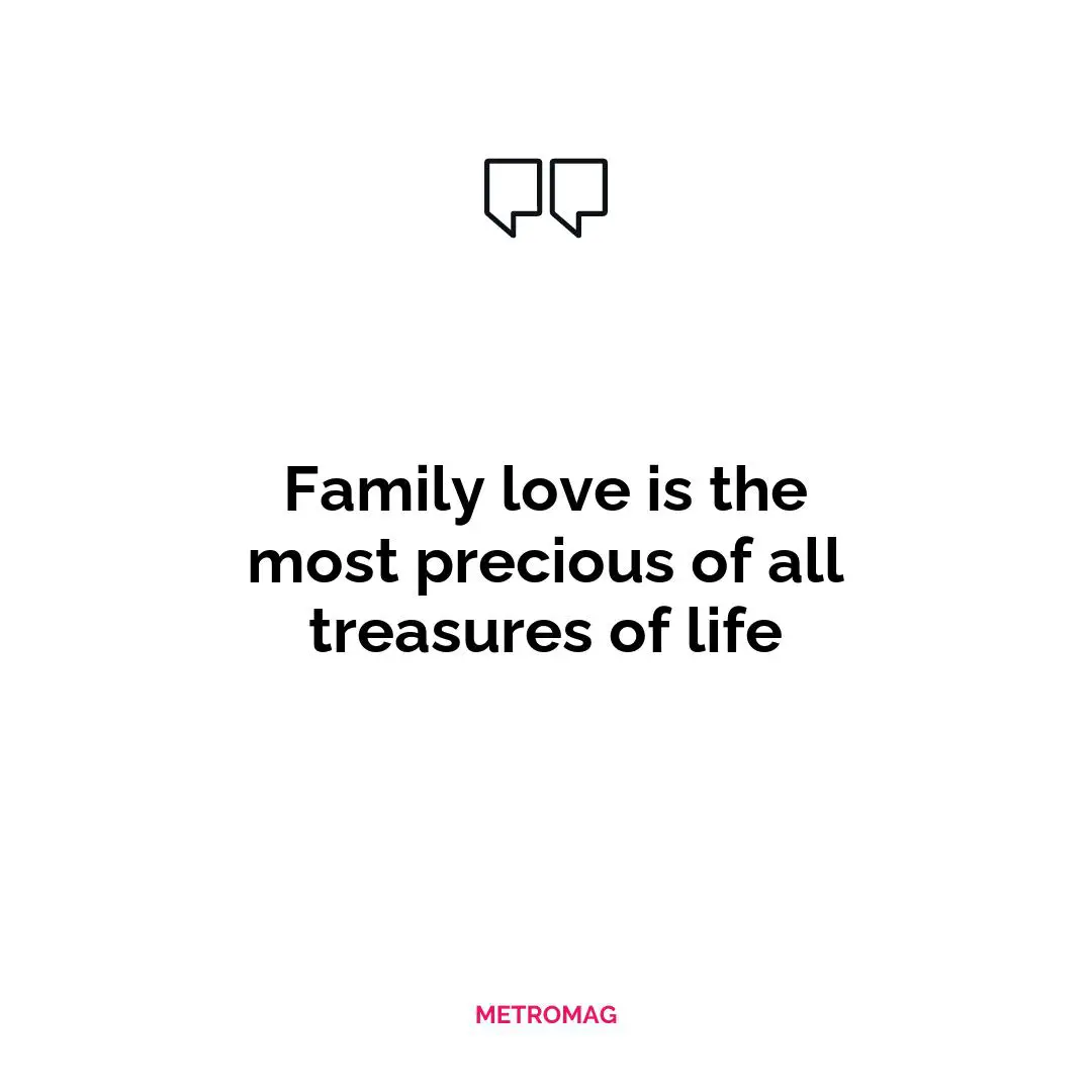 Family love is the most precious of all treasures of life