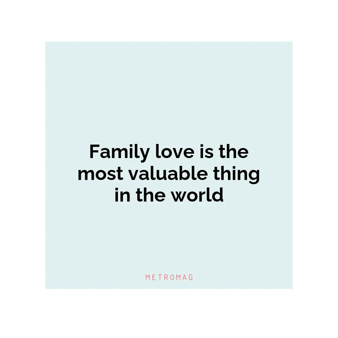 Family love is the most valuable thing in the world