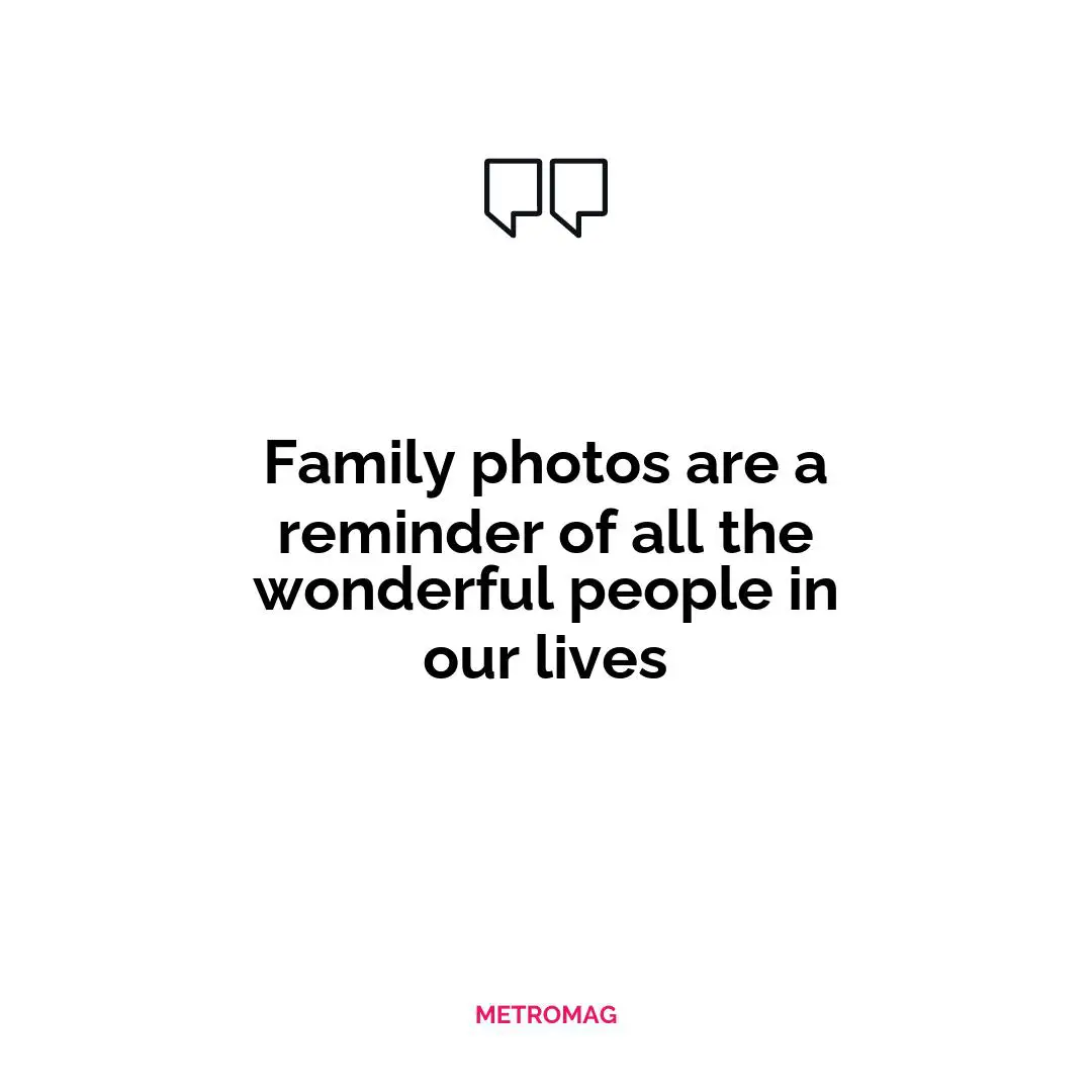 Family photos are a reminder of all the wonderful people in our lives