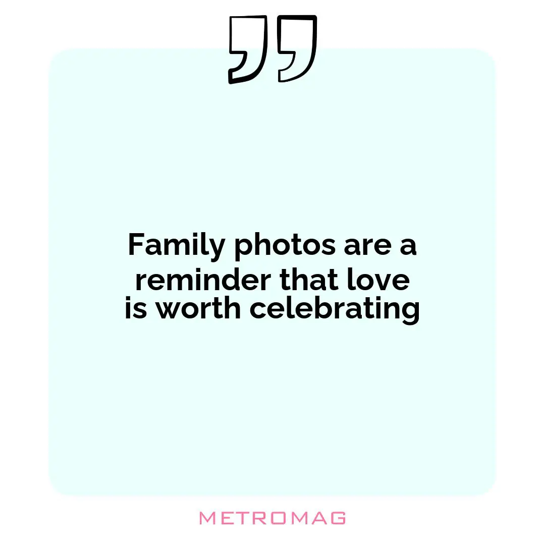 Family photos are a reminder that love is worth celebrating