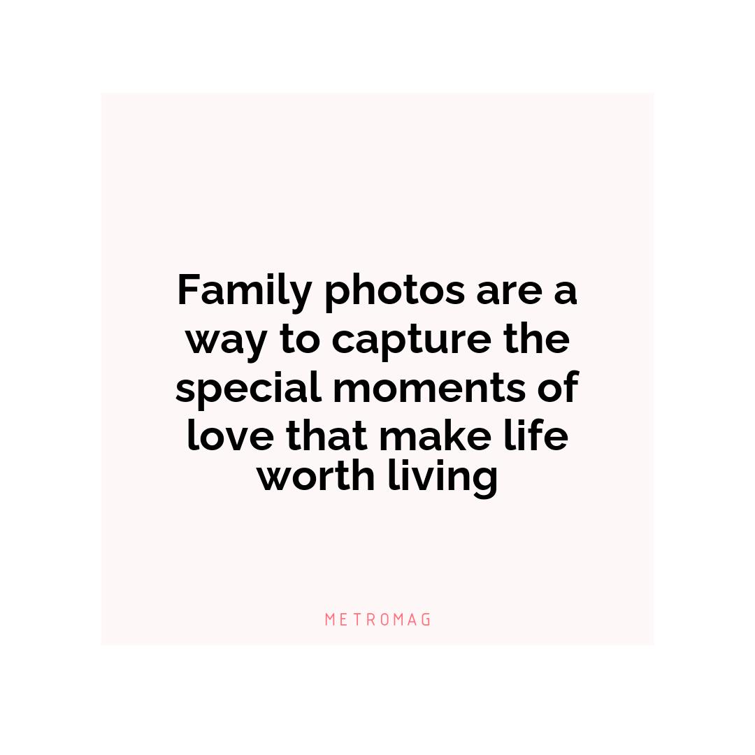 Family photos are a way to capture the special moments of love that make life worth living