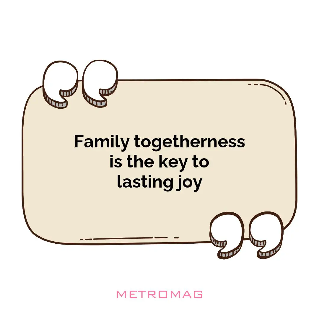 Family togetherness is the key to lasting joy