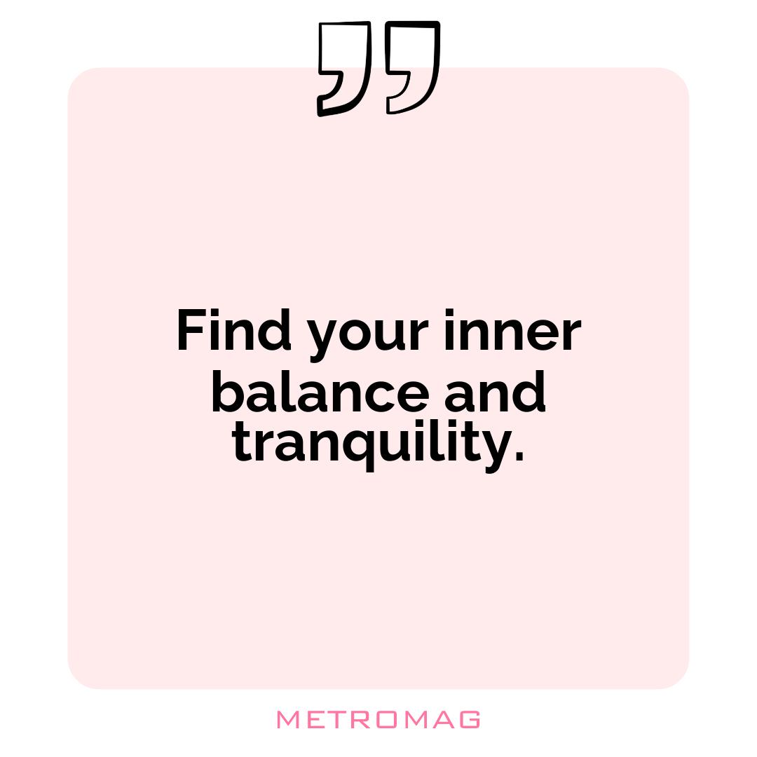 Find your inner balance and tranquility.