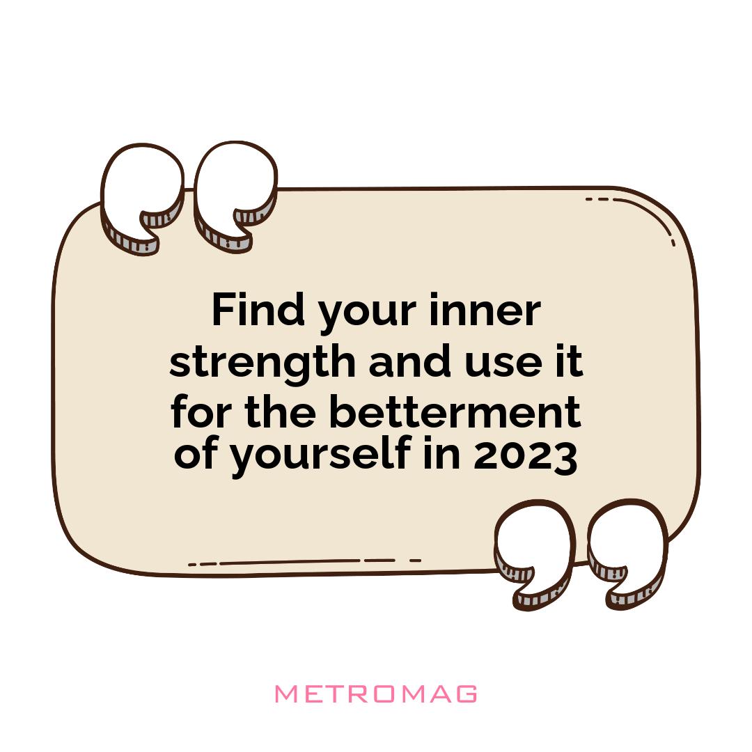 Find your inner strength and use it for the betterment of yourself in 2023