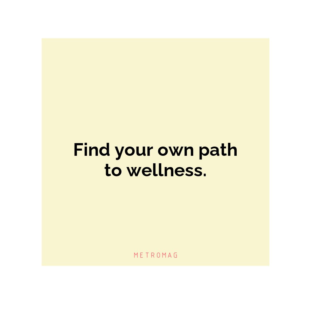 Find your own path to wellness.