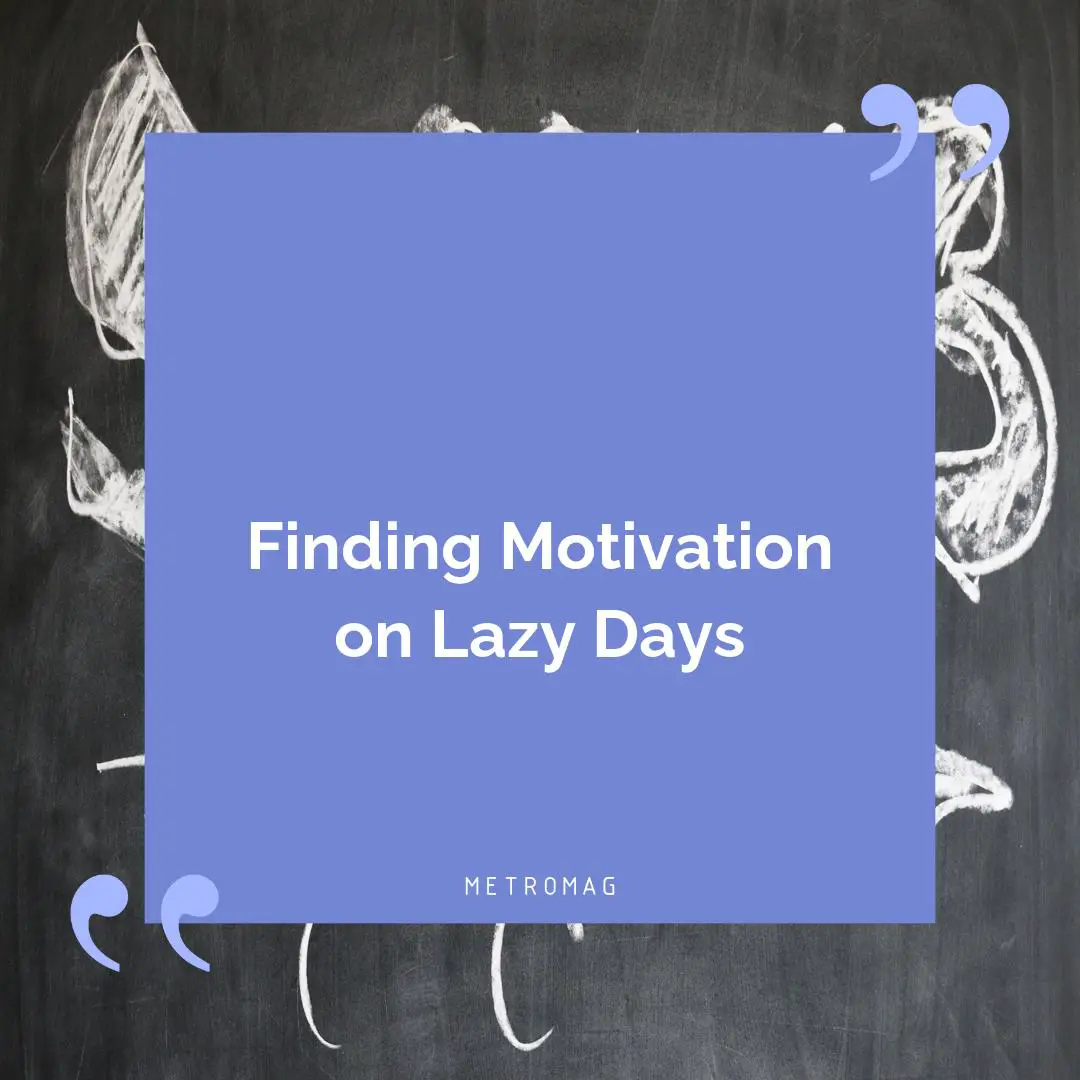 Finding Motivation on Lazy Days