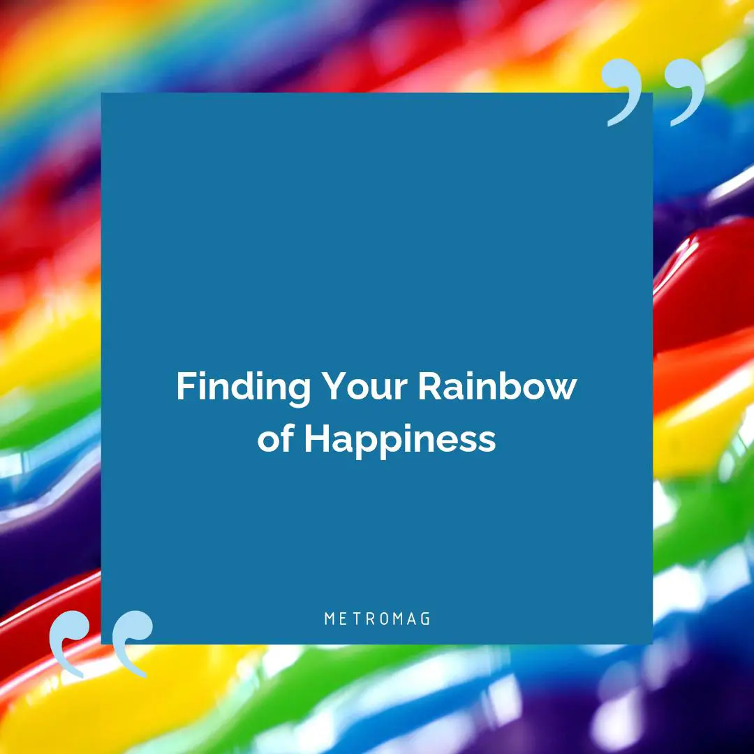 Finding Your Rainbow of Happiness