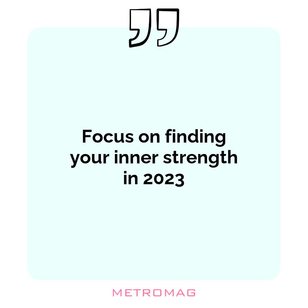 Focus on finding your inner strength in 2023