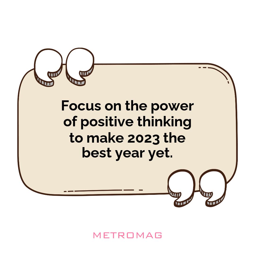 Focus on the power of positive thinking to make 2023 the best year yet.