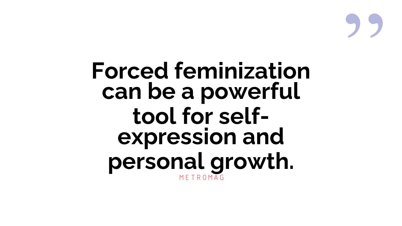 Forced feminization can be a powerful tool for self-expression and personal growth.