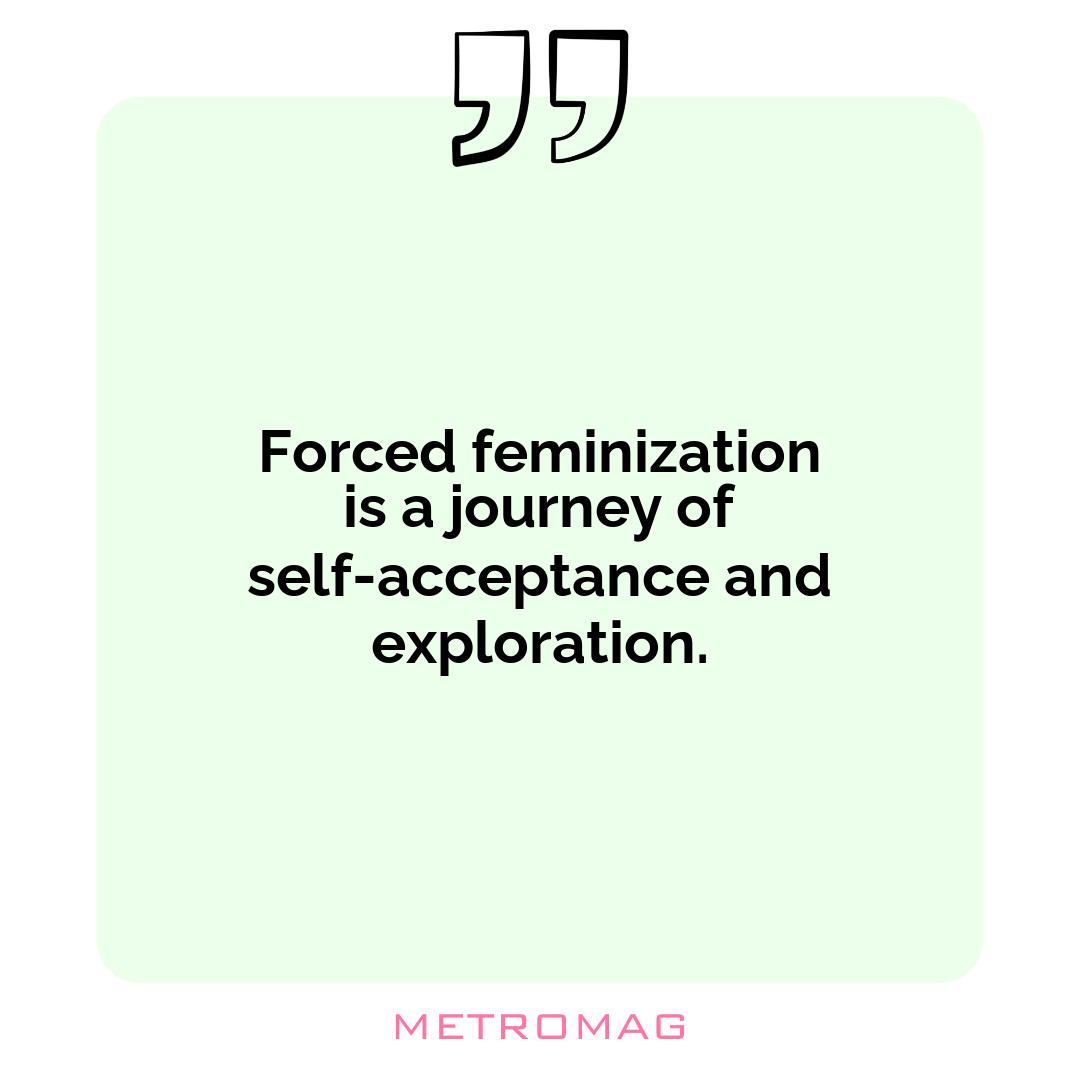 Forced feminization is a journey of self-acceptance and exploration.