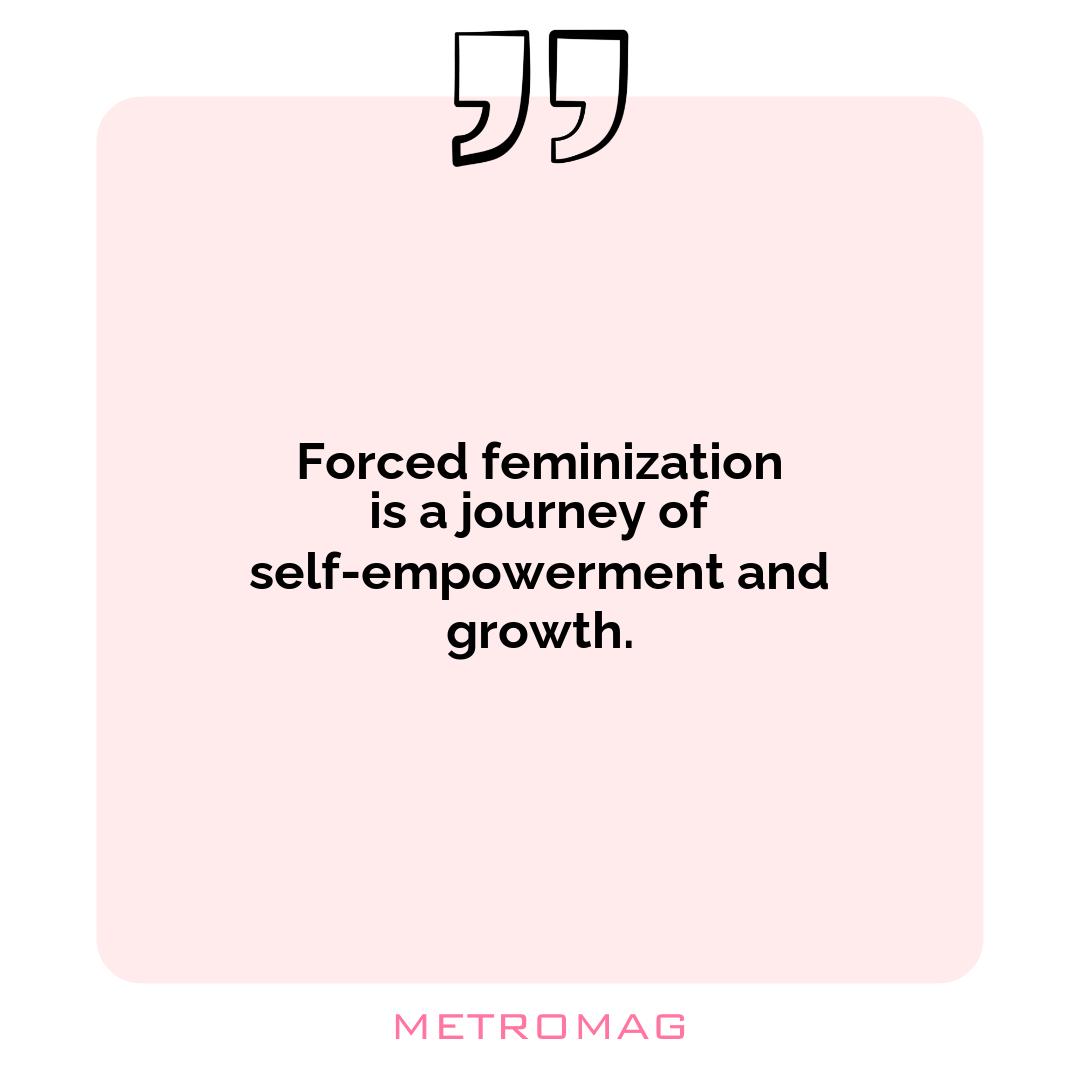 Forced feminization is a journey of self-empowerment and growth.