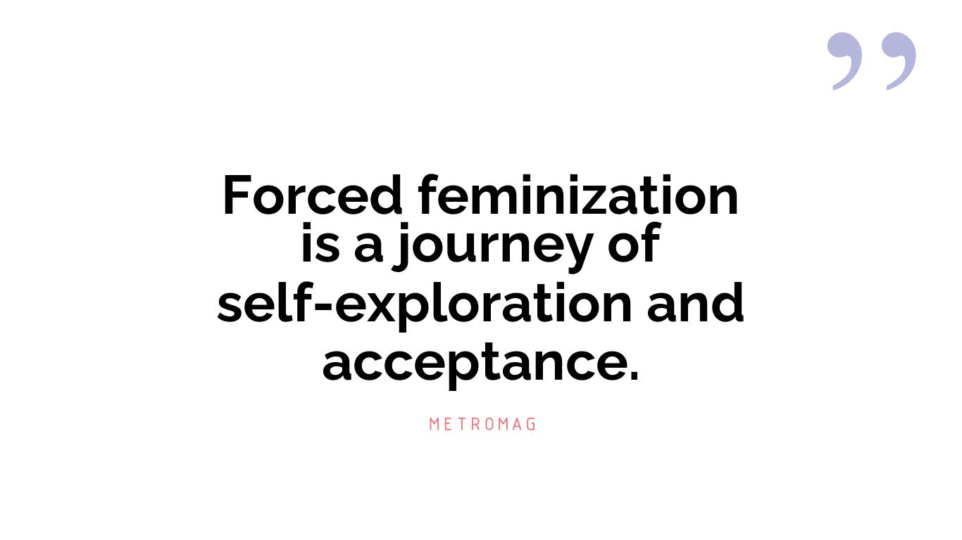 Forced feminization is a journey of self-exploration and acceptance.