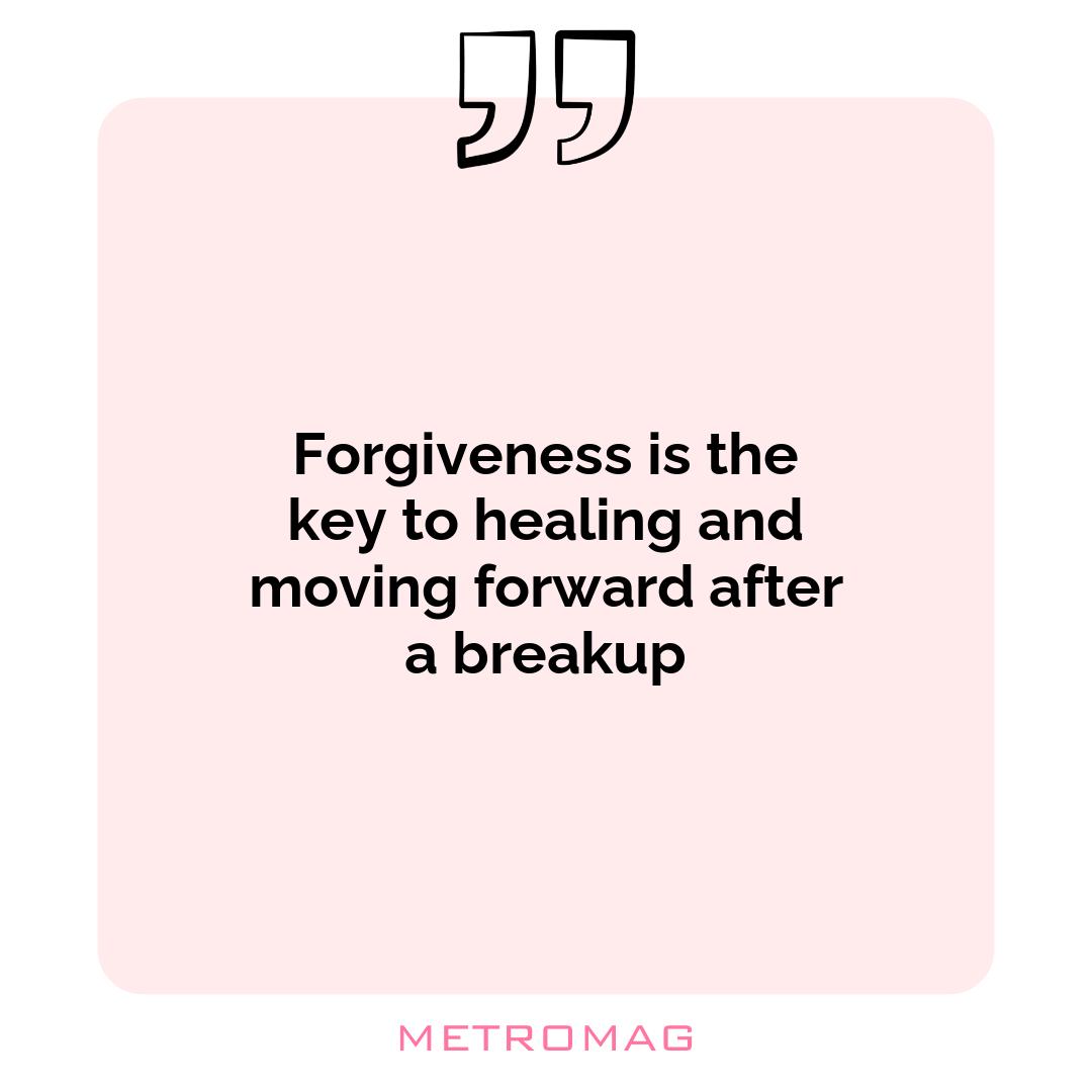 Forgiveness is the key to healing and moving forward after a breakup