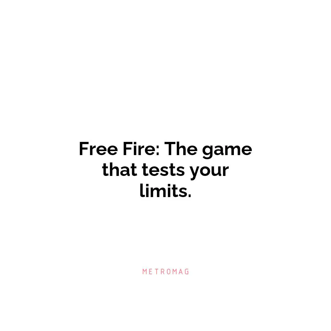 Free Fire: The game that tests your limits.