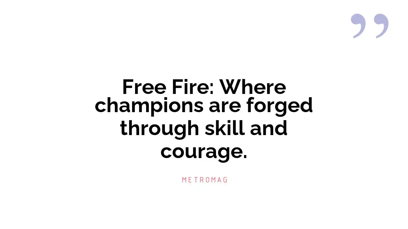 Free Fire: Where champions are forged through skill and courage.