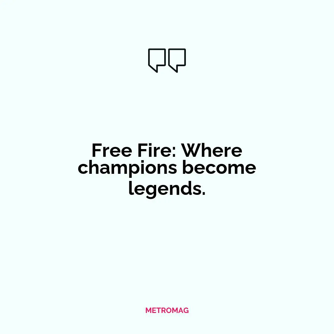 Free Fire: Where champions become legends.