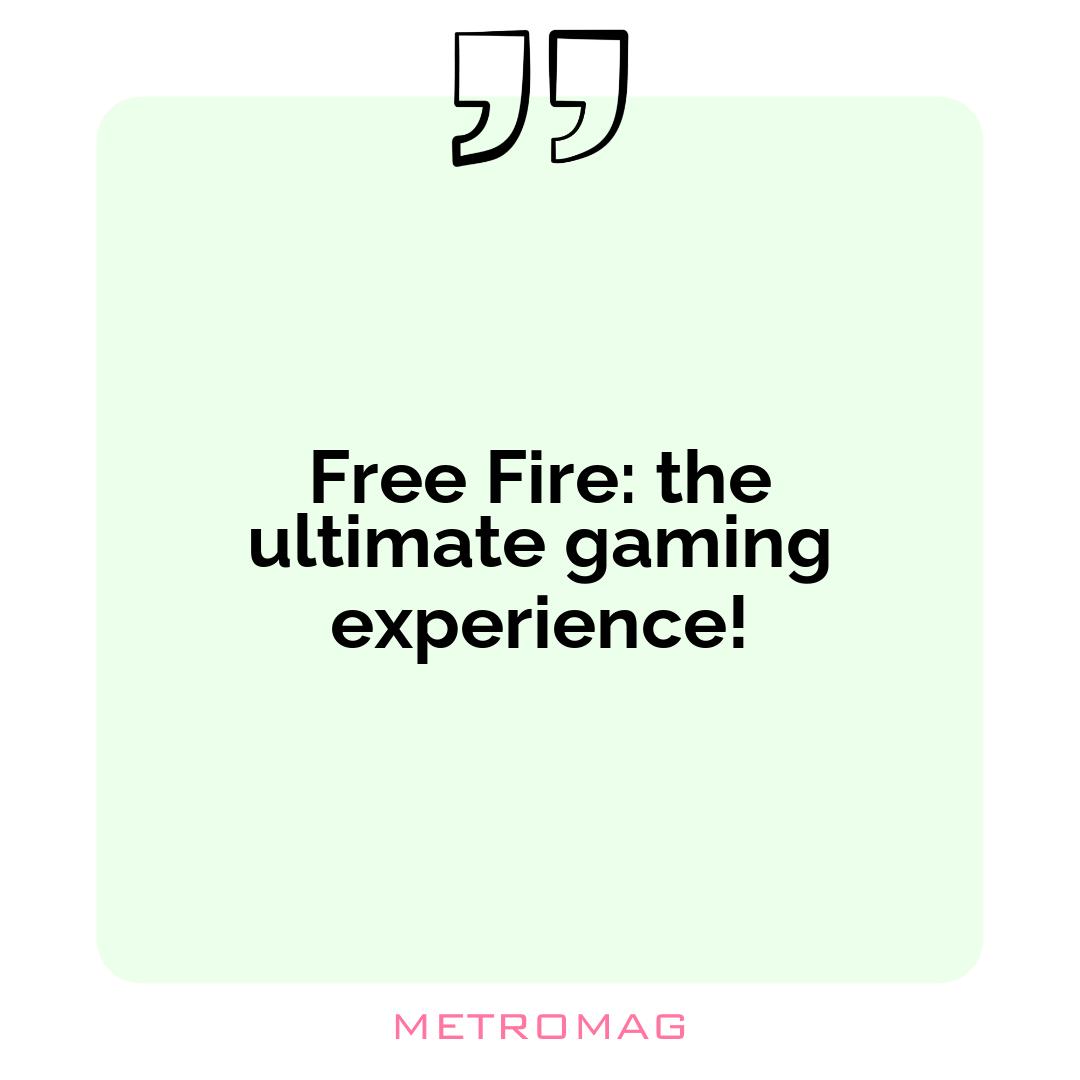 Free Fire: the ultimate gaming experience!