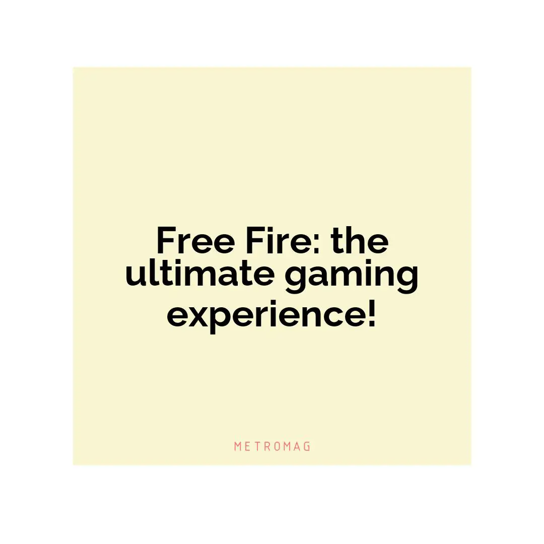 Free Fire: the ultimate gaming experience!